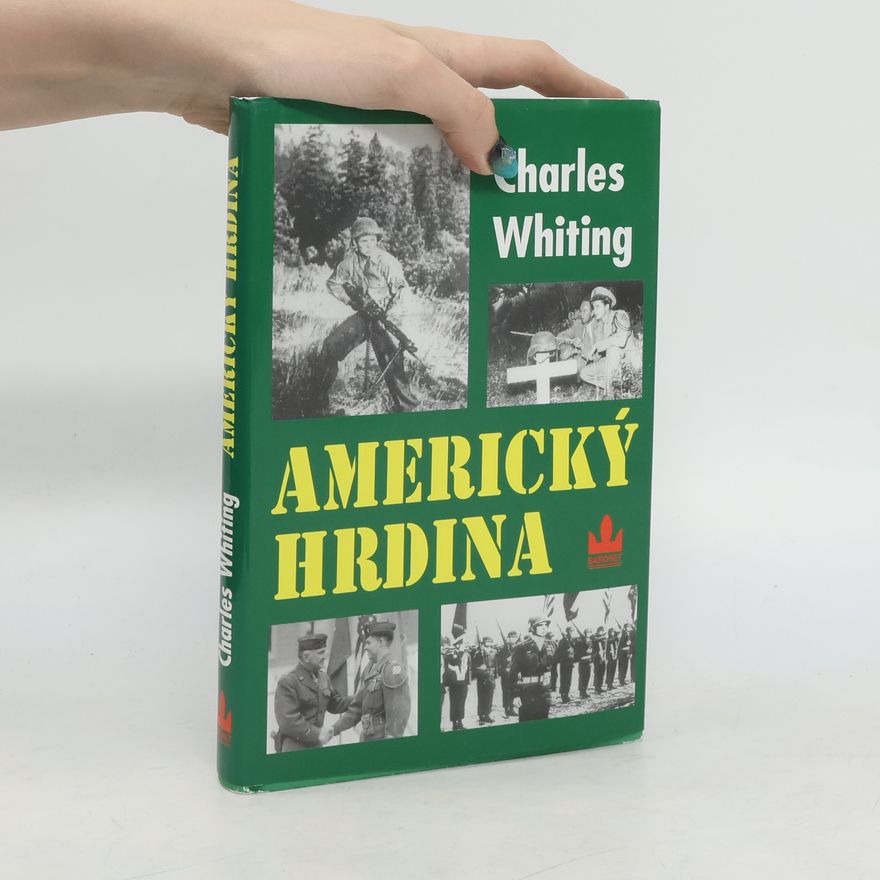 Charles Whiting Americký hrdina. Život a smrt Audieho Murphyho