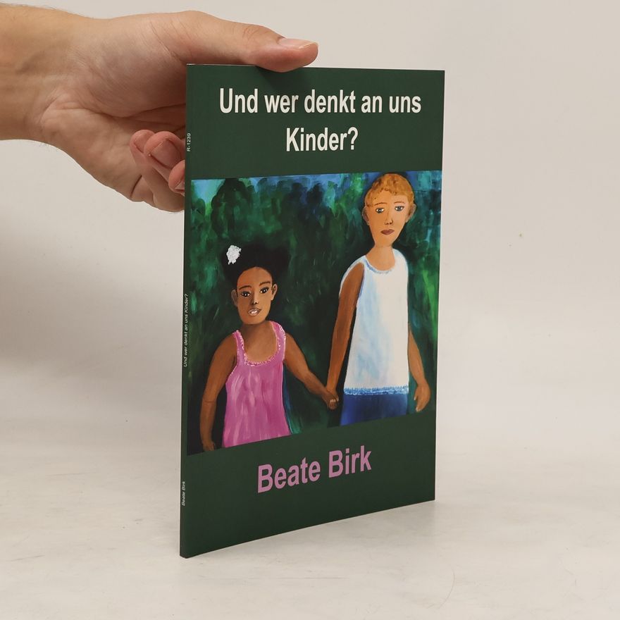 Beate Birk Und wer denkt an uns Kinder?