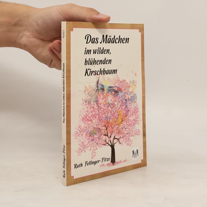 Ruth Fellinger-Fitze Das Mädchen im wilden, blühenden Kirschbaum