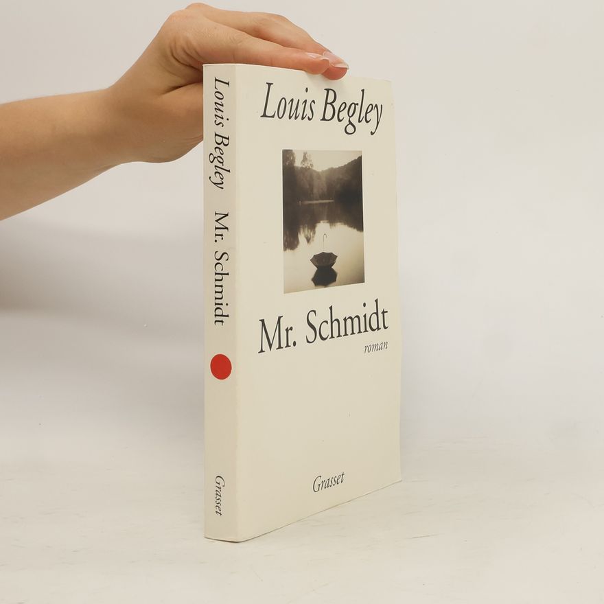 Louis Begley Mr. Schmidt