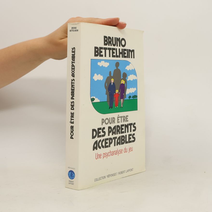 Bruno Bettelheim Pour être des parents acceptables