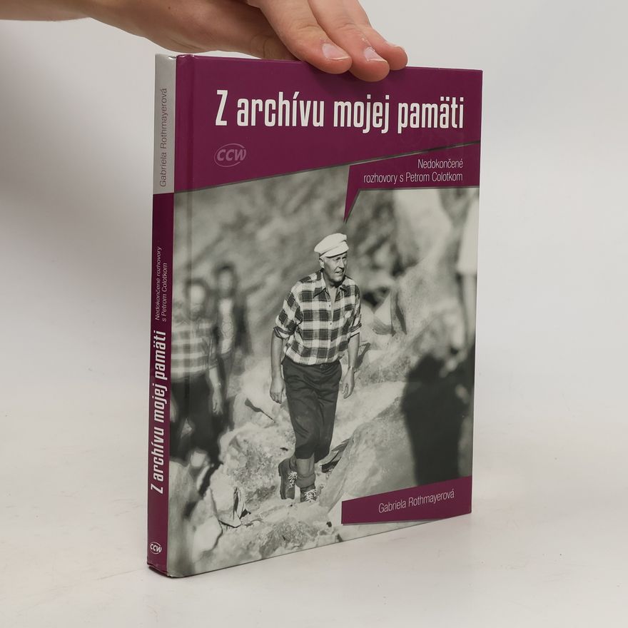 Gabriela Rothmayerová Z archívu mojej pamäti - Nedokončené rozhovory s Petrom Colotkom