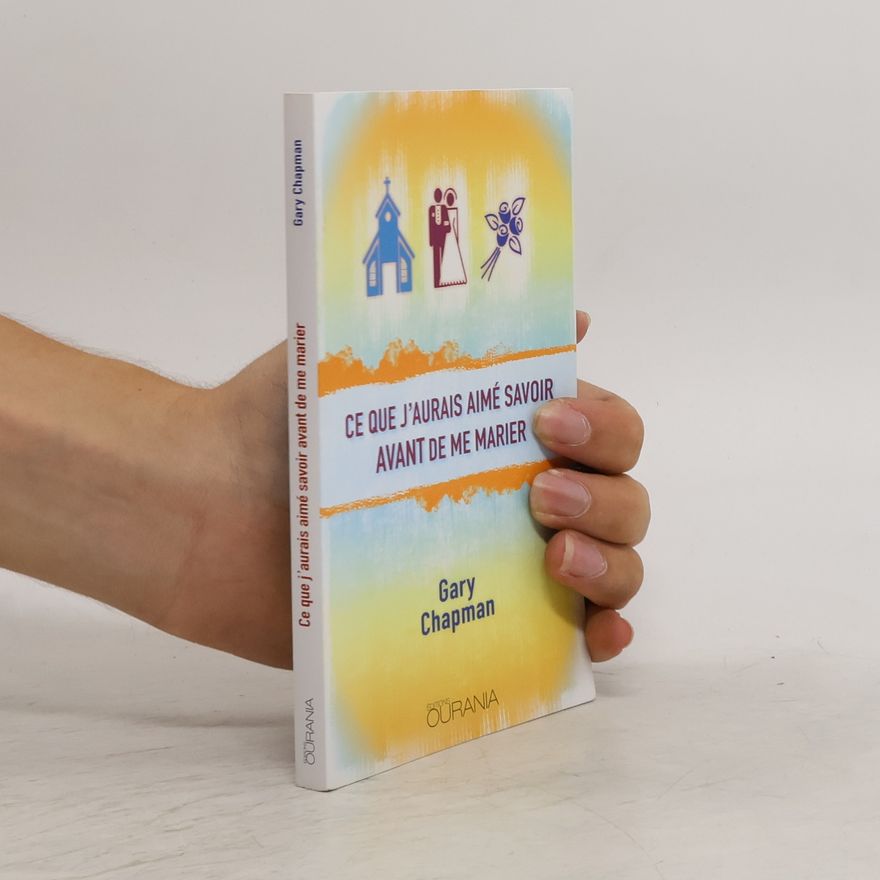Gary Chapman Ce que j'aurais aime savoir avant de me marier