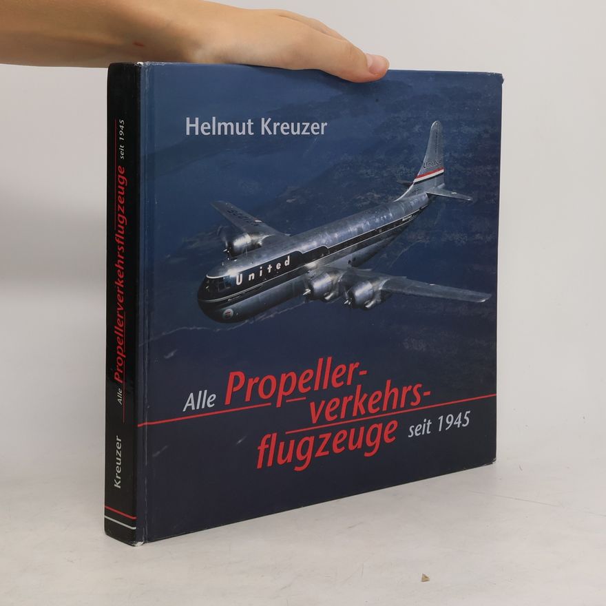 Helmut Kreuzer Alle Propellerverkehrsflugzeuge seit 1945