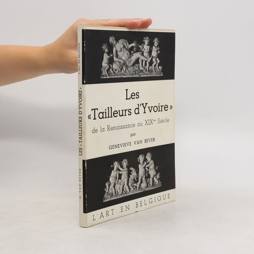 Geneviève Van Bever Les "Tailleurs d'Yvoire" de la renaissance au XIXe siècle