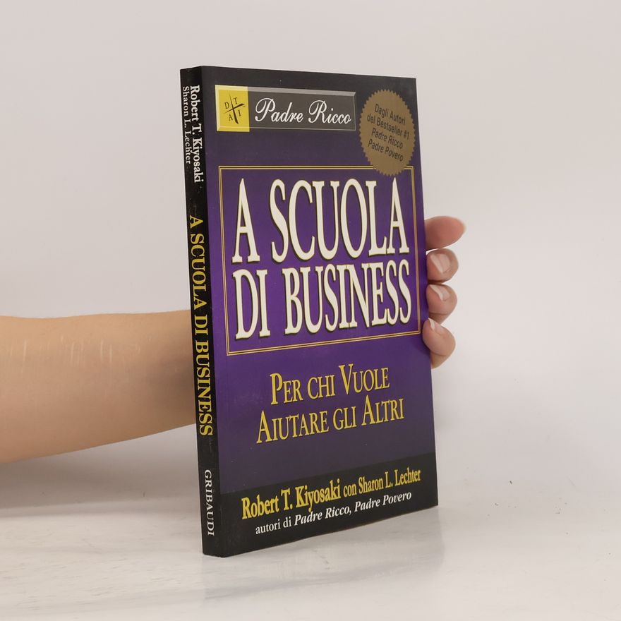 Robert T. Kiyosaki A scuola di business. Per chi vuole aiutare gli altri