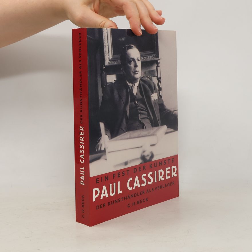 Rahel E. Feilchenfeldt Ein Fest der Künste - Paul Cassirer