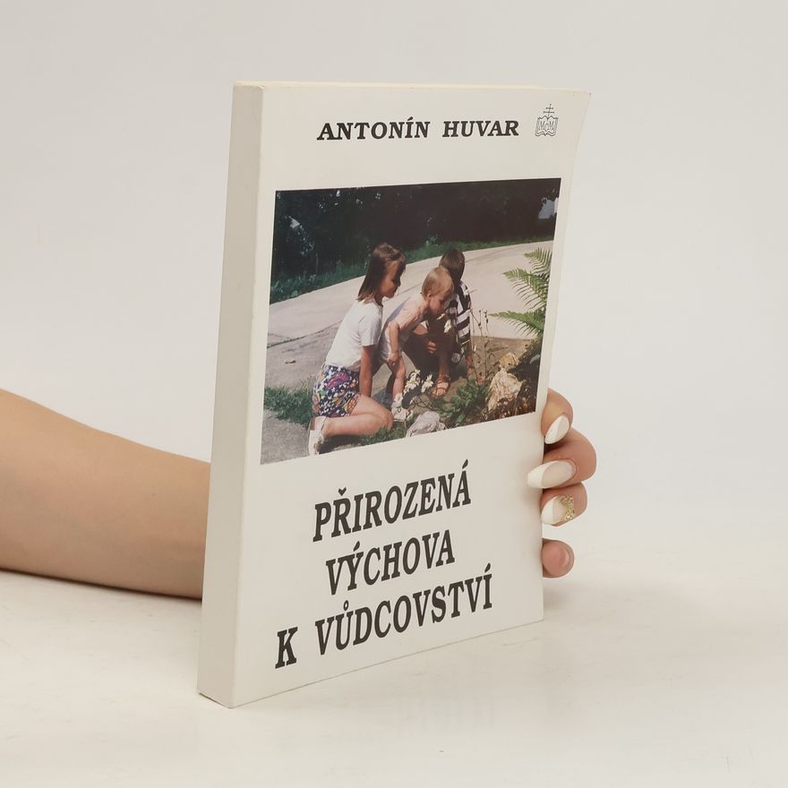 Antonín Huvar Přirozená výchova k vůdcovství