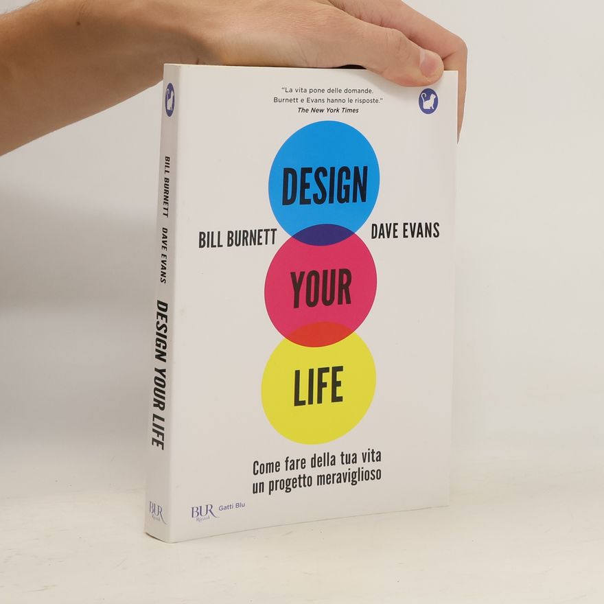 Bill Burnett Design your life. Come fare della tua vita un progetto meraviglioso