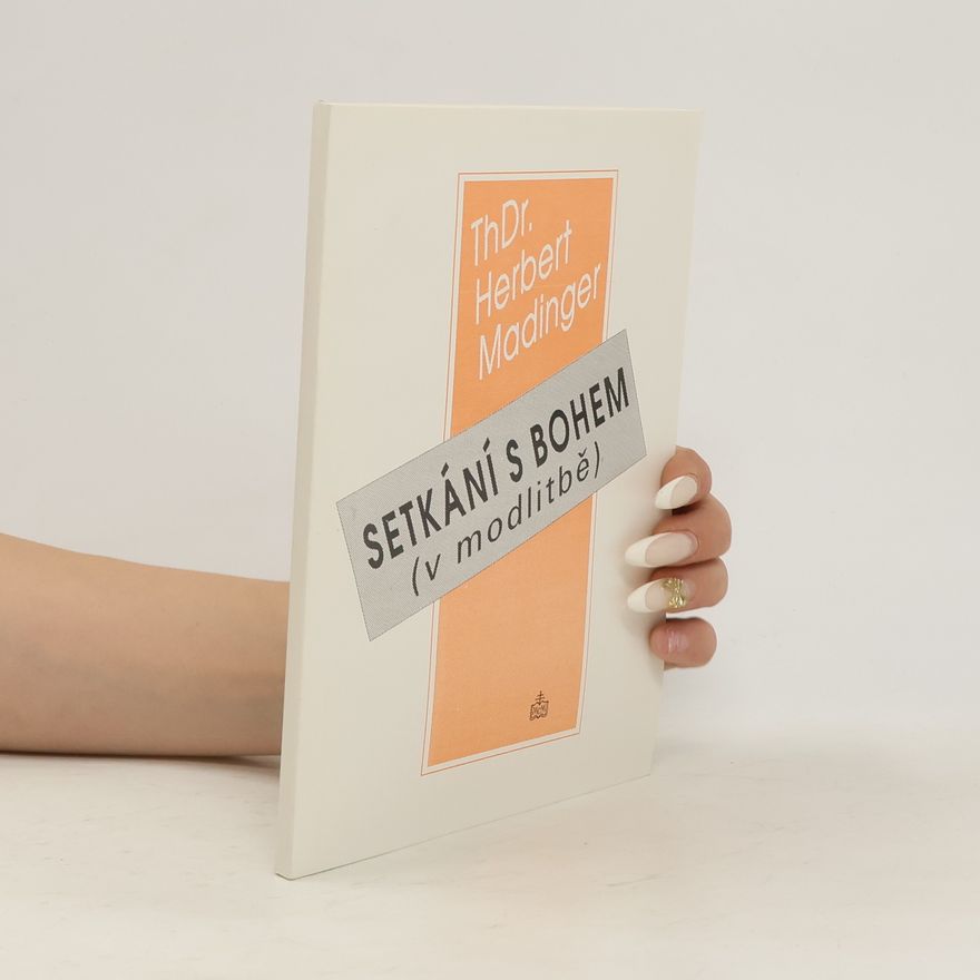 Herbert Madinger Setkání s Bohem (v modlitbě)
