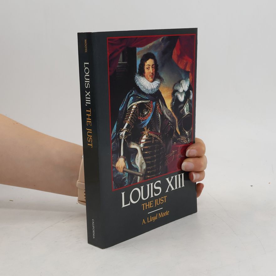 A. Lloyd Moote Louis XIII, the Just