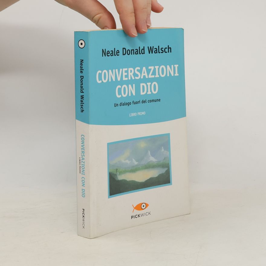 Neale Donald Walsch Conversazioni con Dio. Un dialogo fuori del comune