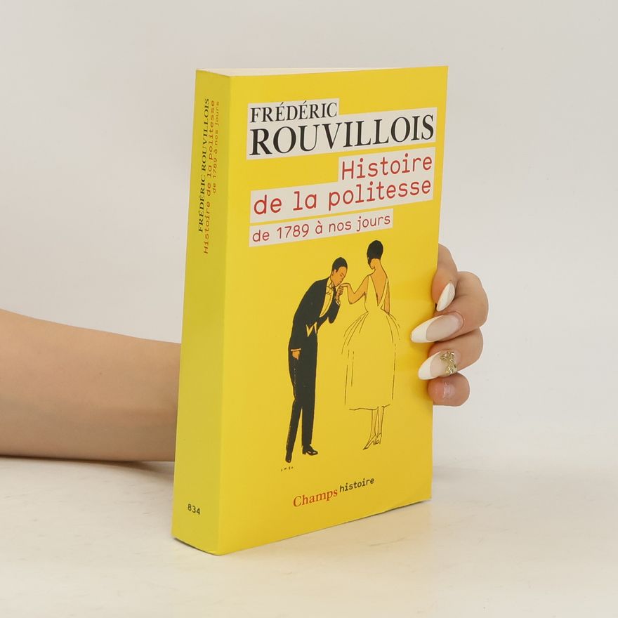 Frédéric Rouvillois Histoire de la politesse de la Révolution à nos jours