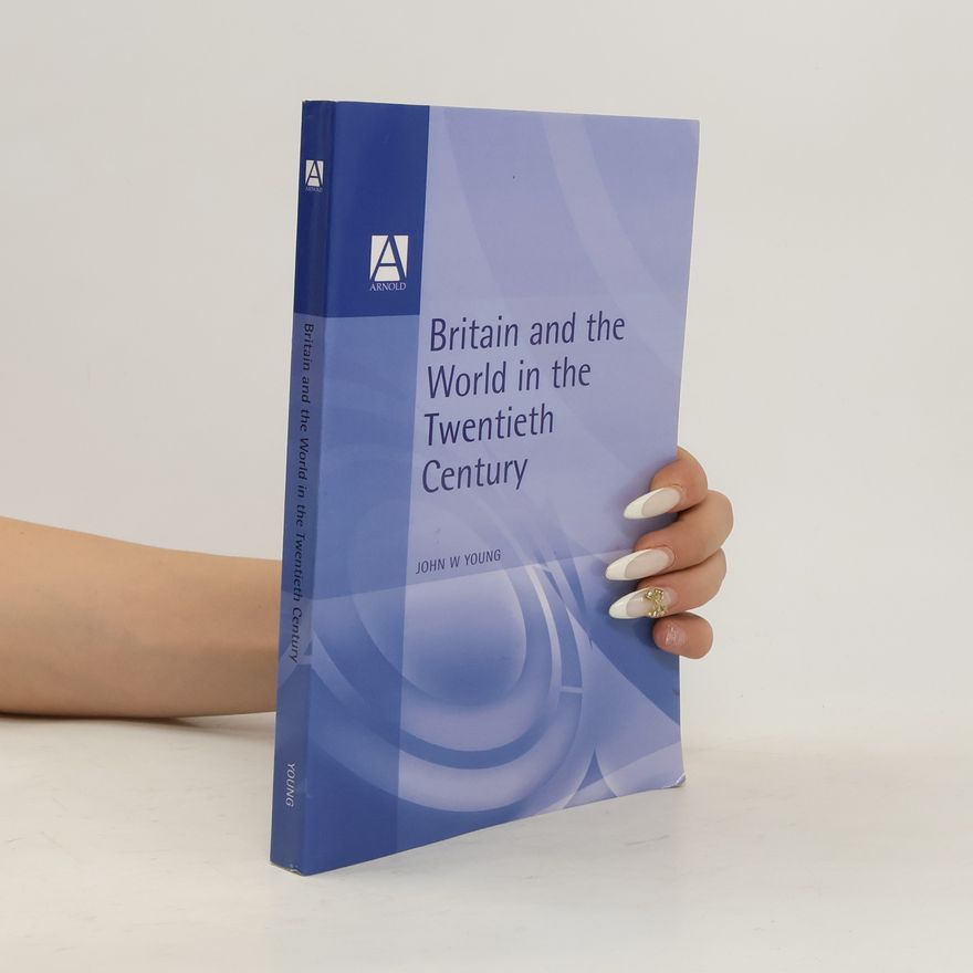 John W. Young Britain and the World in the Twentieth Century