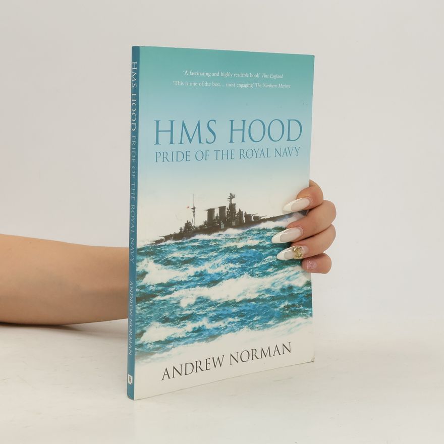 Andrew Norman HMS Hood: Pride of the Royal Navy