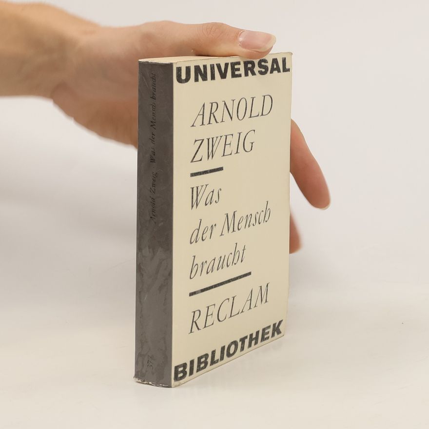 Arnold Zweig Was der Mensch braucht