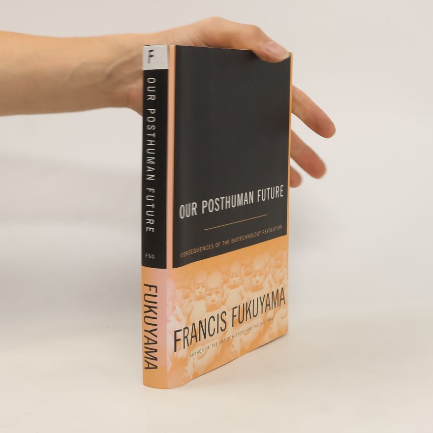 Francis Fukuyama Our Posthuman Future