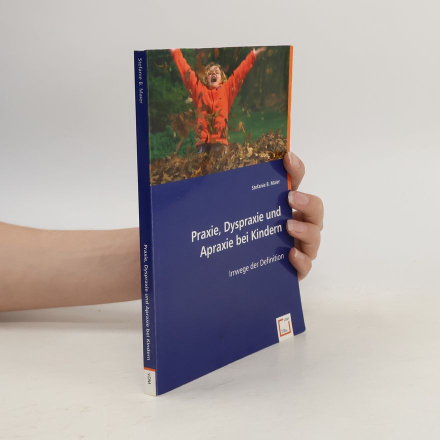 Stefanie B. Maier Praxie, Dyspraxie und Apraxie bei Kindern