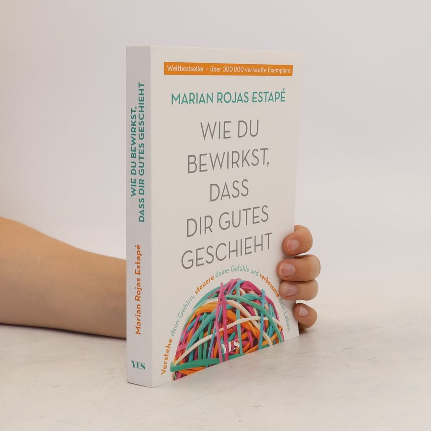 Marian Rojas Estapé Wie du bewirkst,dass dir Gutes geschieht