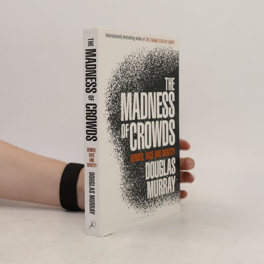 Douglas Murray The madness of crowds: gender, race and identity