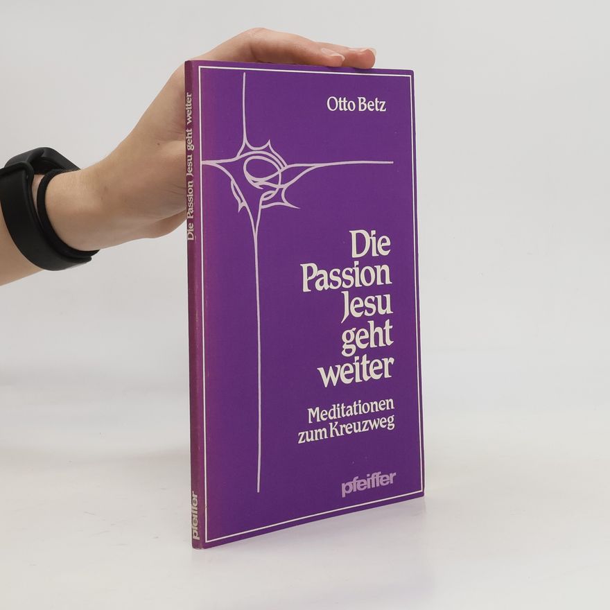 Otto Betz Die Passion Jesu geht weiter
