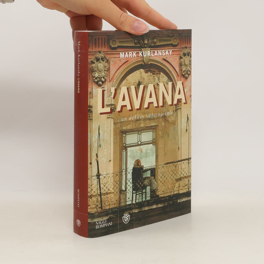Mark Kurlansky L'Avana. Un delirio subtropicale