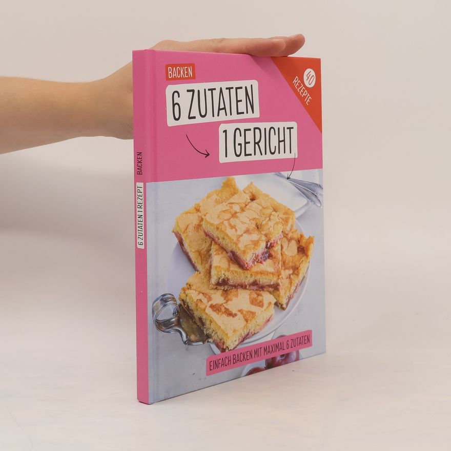 Autorenkollektiv Backen 6 Zutaten 1 Gericht