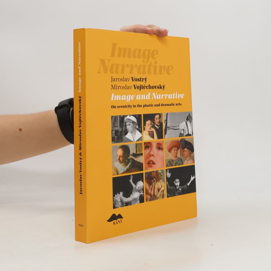 Jaroslav Vostrý Image and Narrative. On Scenicity in the Plastic and Dramatic Arts