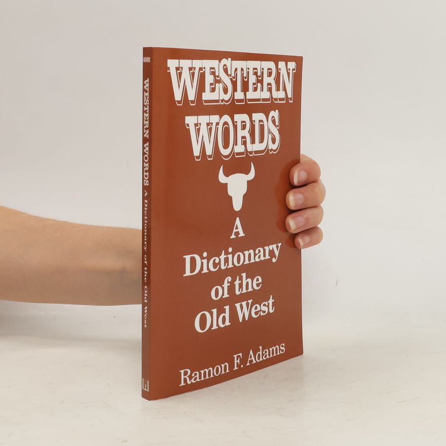 Ramon Adams Western Words. A Dictionary of the Old West