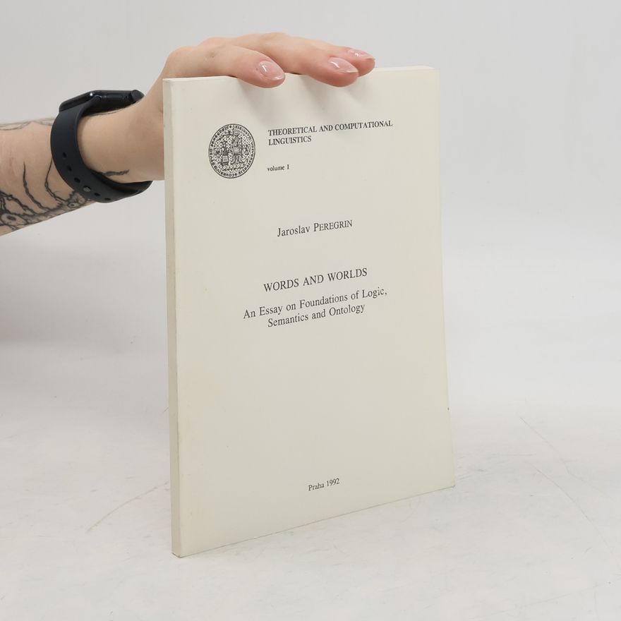Jaroslav Peregrin Words and Worlds : An Essay on Foundations of Logic, Semantics and Ontology