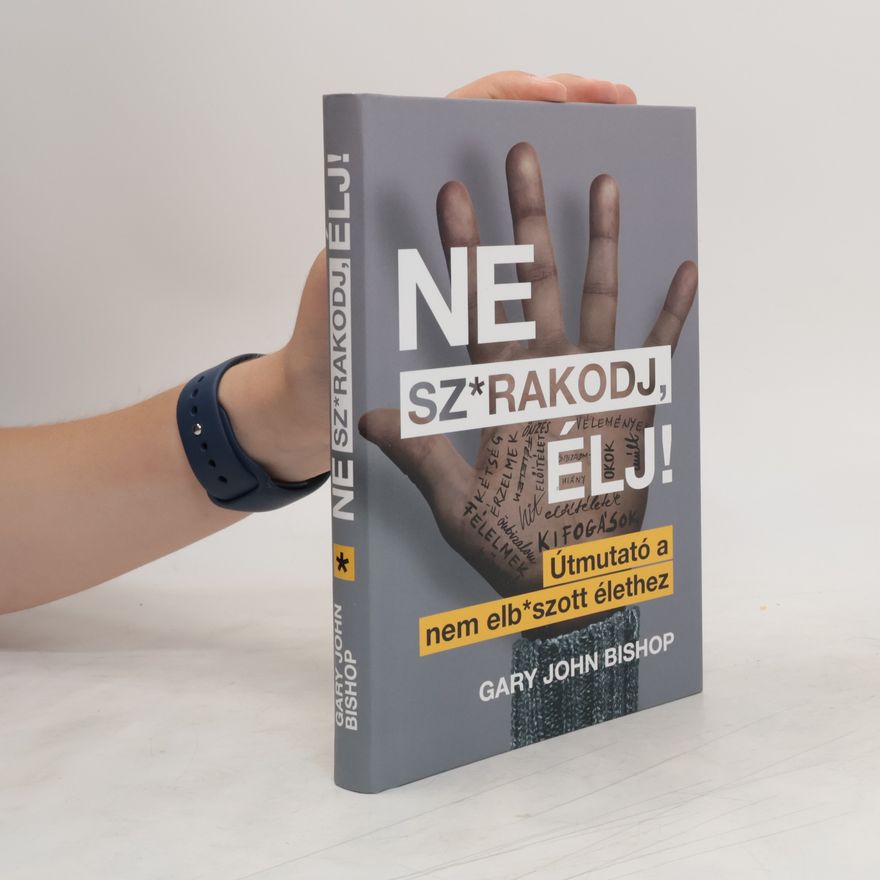 Gary John Bishop Ne ​sz*rakodj, élj!