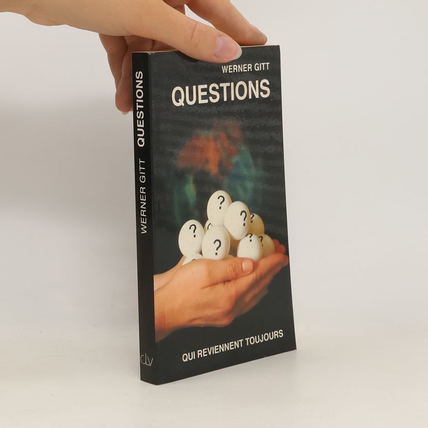 Werner Gitt Questions qui reviennent toujours