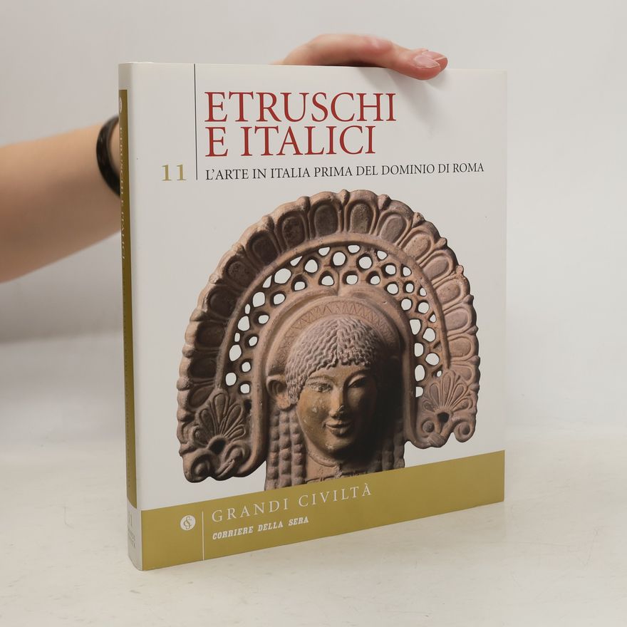 Autorenkollektiv Etruschi e Italici 11. L'arte in Italia prima del dominio di Roma