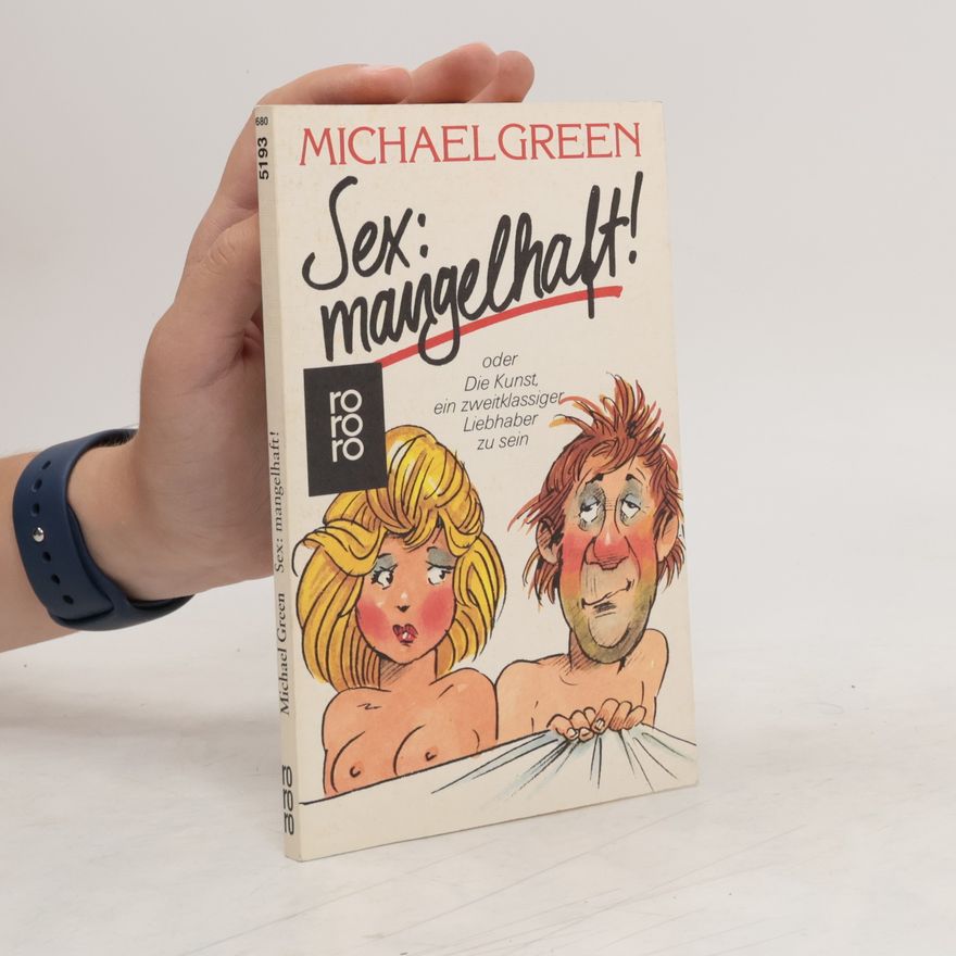 Michael Green Sex: mangelhaft! oder die Kunst, ein zweitklassiger Liebhaber zu sein