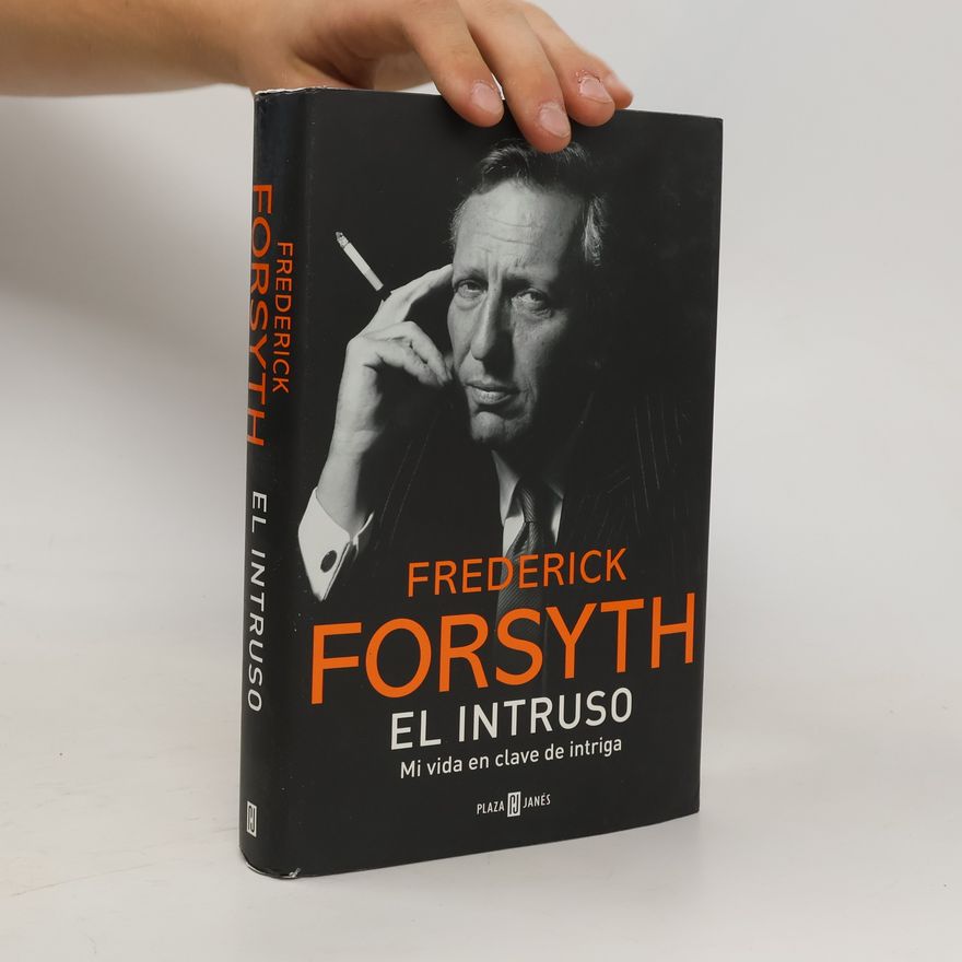 Frederick Forsyth El intruso : mi vida en clave de intriga