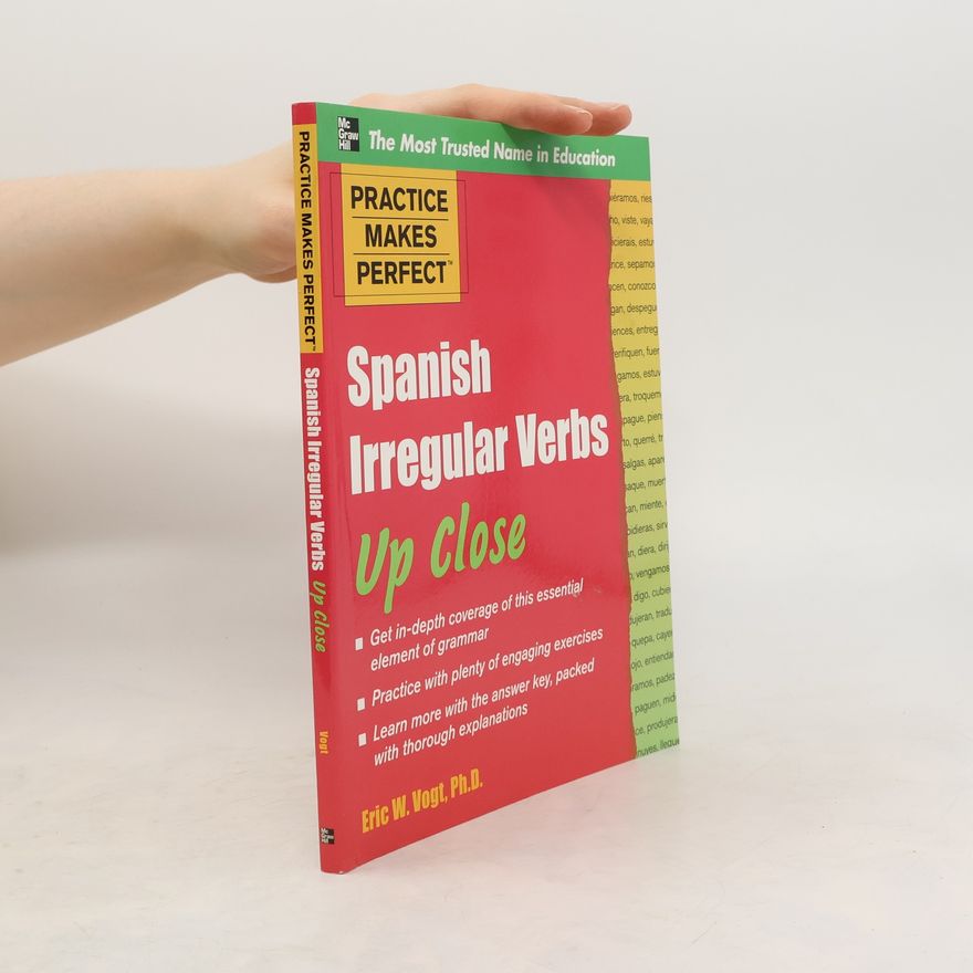 Eric W. Vogt Practice Makes Perfect: Spanish Irregular Verbs Up Close