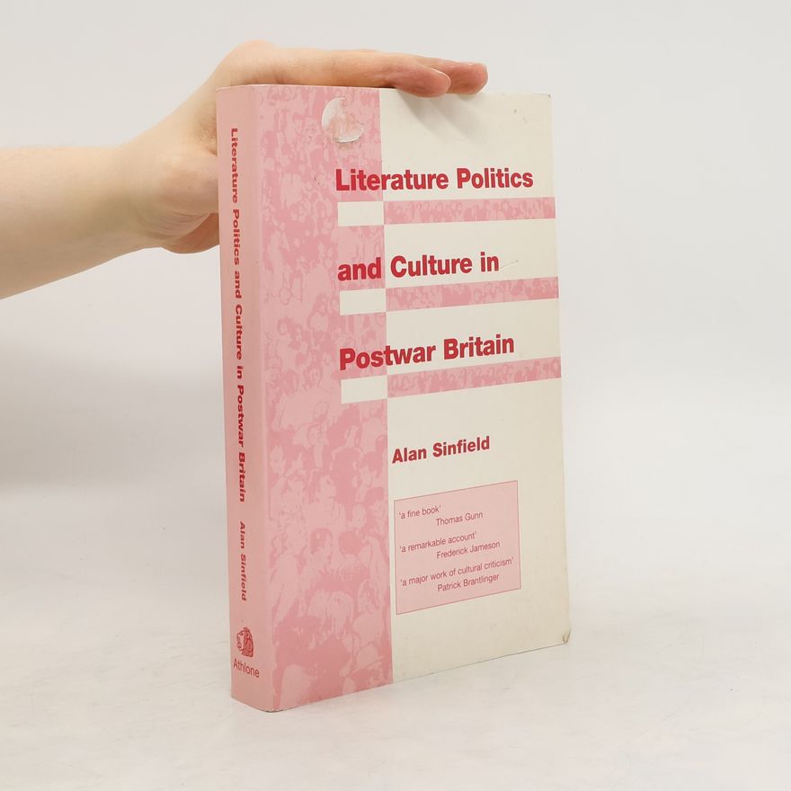 Alan Sinfield Literature, politics and culture in postwar Britain