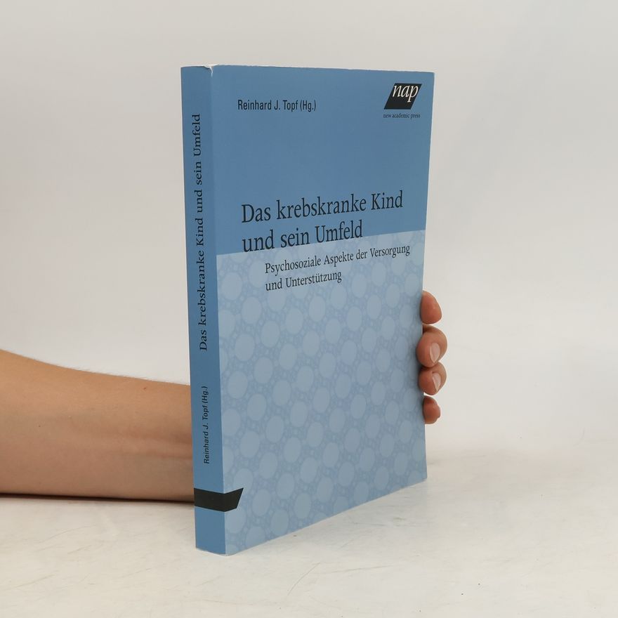 Reinhard J. Topf Das krebskranke Kind und sein Umfeld.