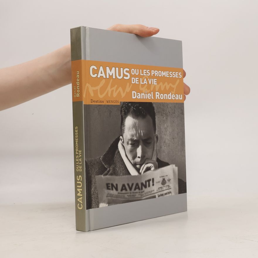 Daniel Rondeau Camus ou les promesses de la vie