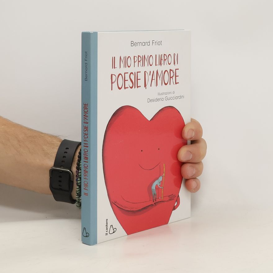 Bernard Friot Il mio primo libro di poesie d'amore. Ediz. a colori