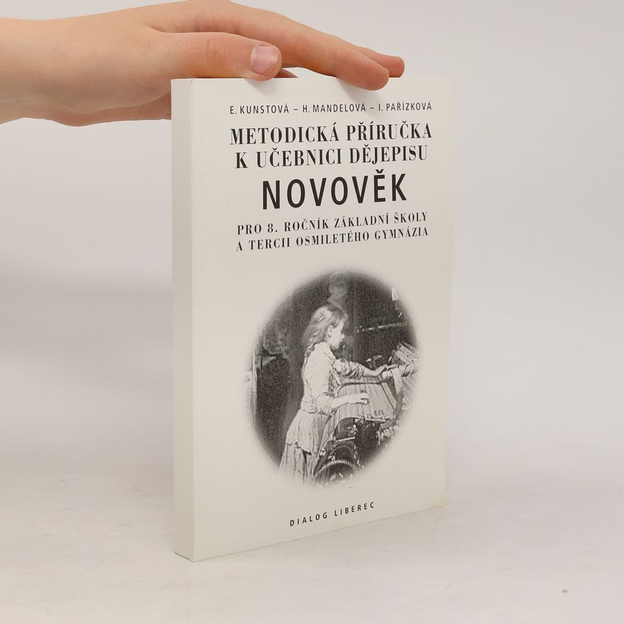 Eliška Kunstová Metodicka příručka k učebnici Dějiny novověku pro 8. třídu základní školy a tercii osmiletého gymnázia