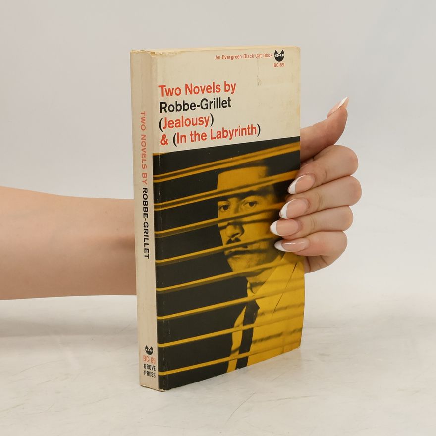 Alain Robbe-Grillet Two Novels. Jealousy, In the Labyrinth
