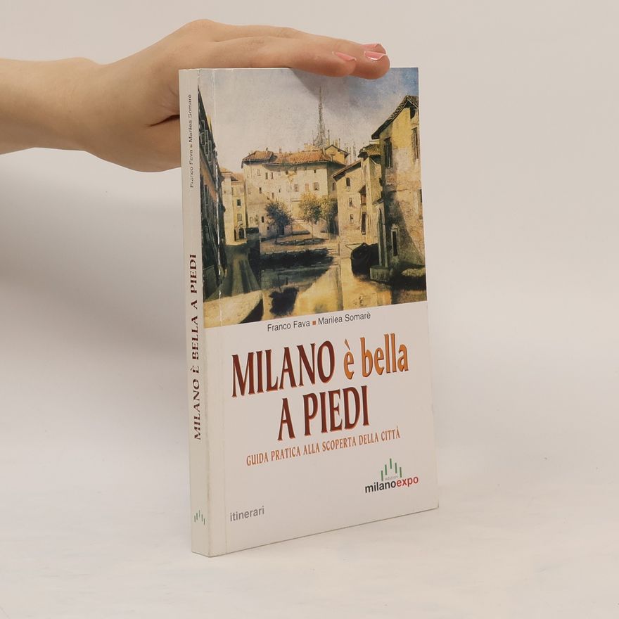 Marilea Somarè Milano è bella a piedi. Guida pratica alla scoperta della città