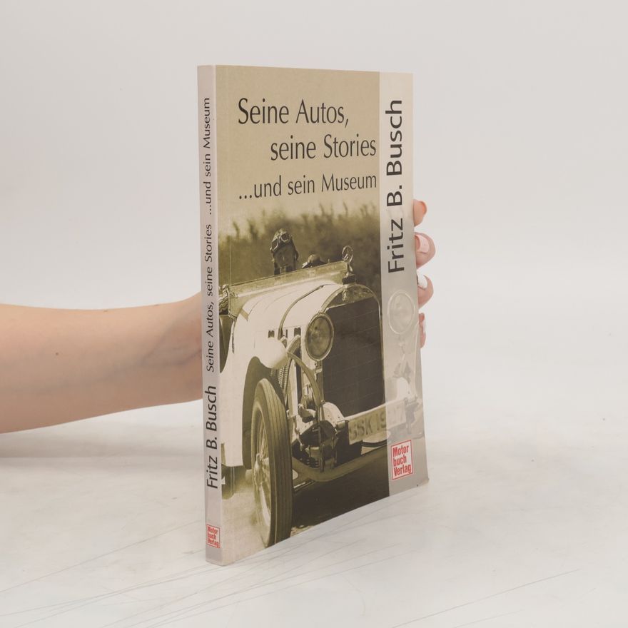 Fritz B. Busch Seine Autos, seine Stories ... und sein Museum