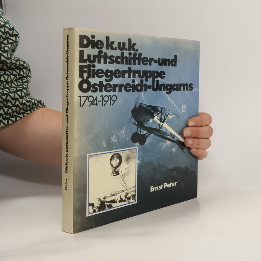 Peter-Ernst Schnabel Die k.u.k. Luftschiffer- und Fliegertruppe Österreich-Ungarns