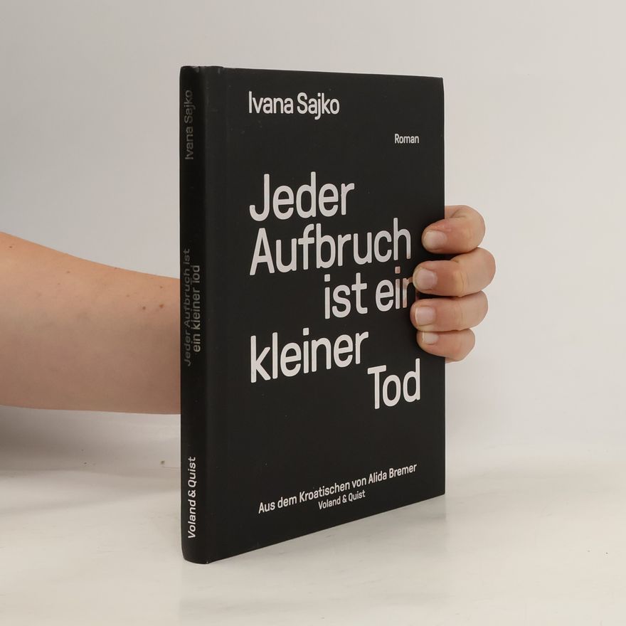 Ivana Sajko Jeder Aufbruch ist ein kleiner Tod