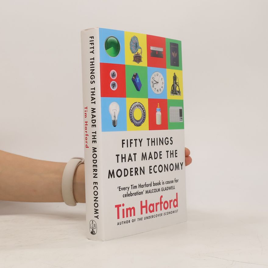 Tim Harford Fifty Things that Made the Modern Economy