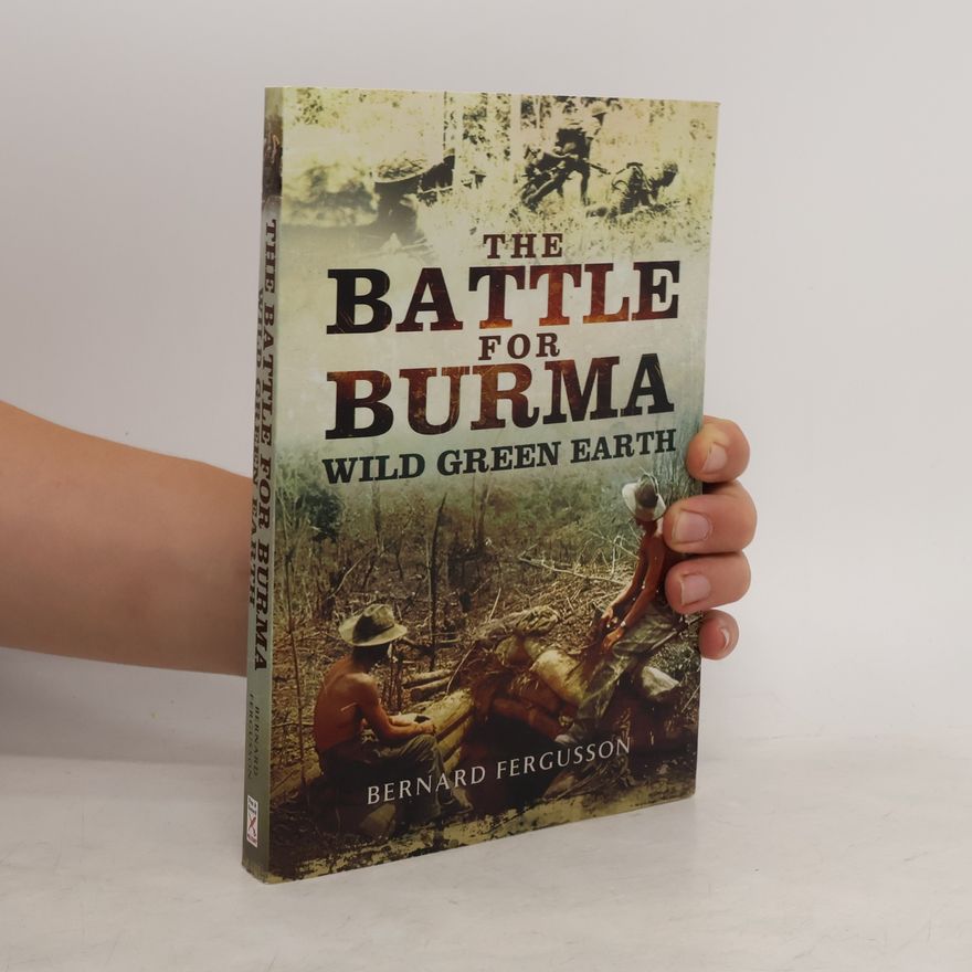 Bernard Fergusson The Battle for Burma - Wild Green Earth