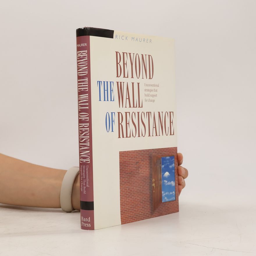 Rick Maurer Beyond the Wall of Resistance