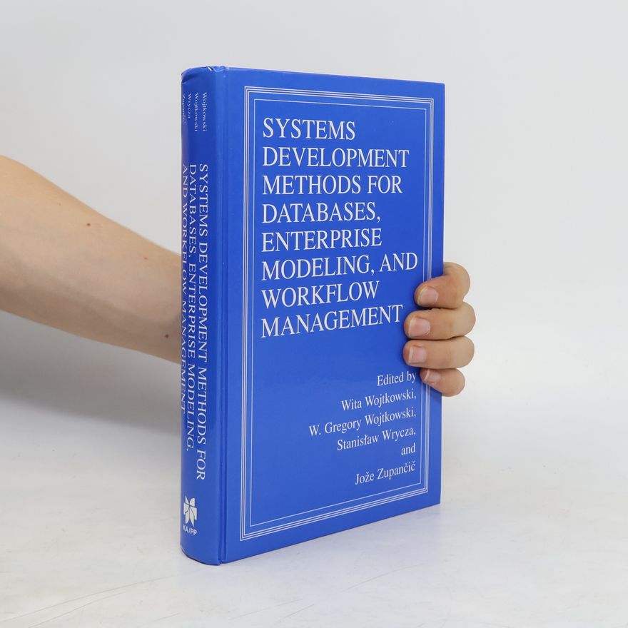 Wita Wojtkowski Systems Development Methods for Databases, Enterprise Modeling, and Workflow Management